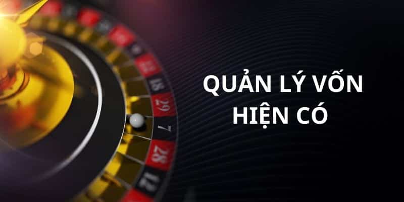 Kiểm soát vốn chặt chẽ là bí quyết chơi cần có